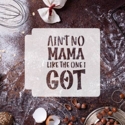 Aint No Mama Like the One I Got 783-G070 Stencil